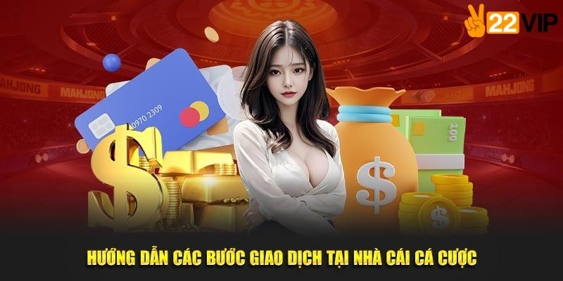 Hướng dẫn nạp tiền 22VIP trên điện thoại và máy tính