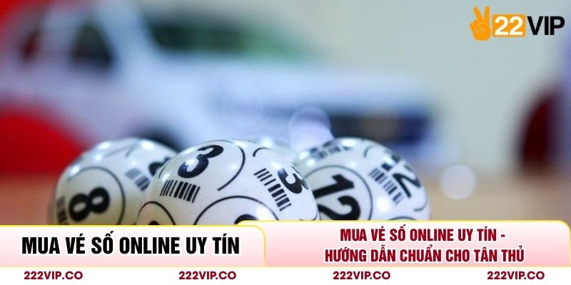 Mua Vé Số Online Uy Tín - Hướng Dẫn Chuẩn Cho Tân Thủ