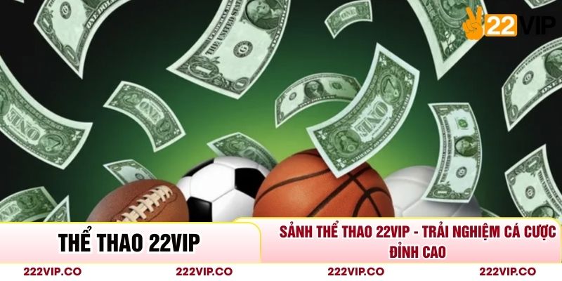 Sảnh Thể Thao 22VIP - Trải Nghiệm Cá Cược Đỉnh Cao